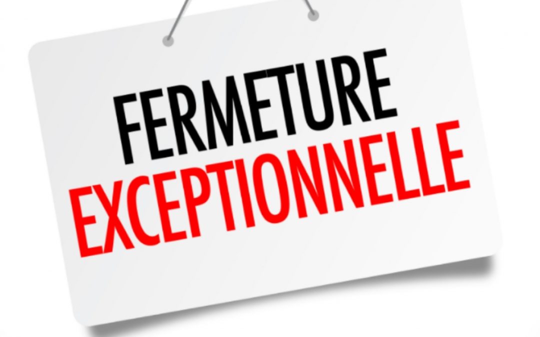 ℹ️ [ FERMETURE EXCEPTIONNELLE ] ❗