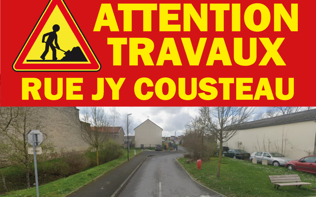 ⚠️ TRAVAUX RUE JACQUES-YVES COUSTEAU ⛔