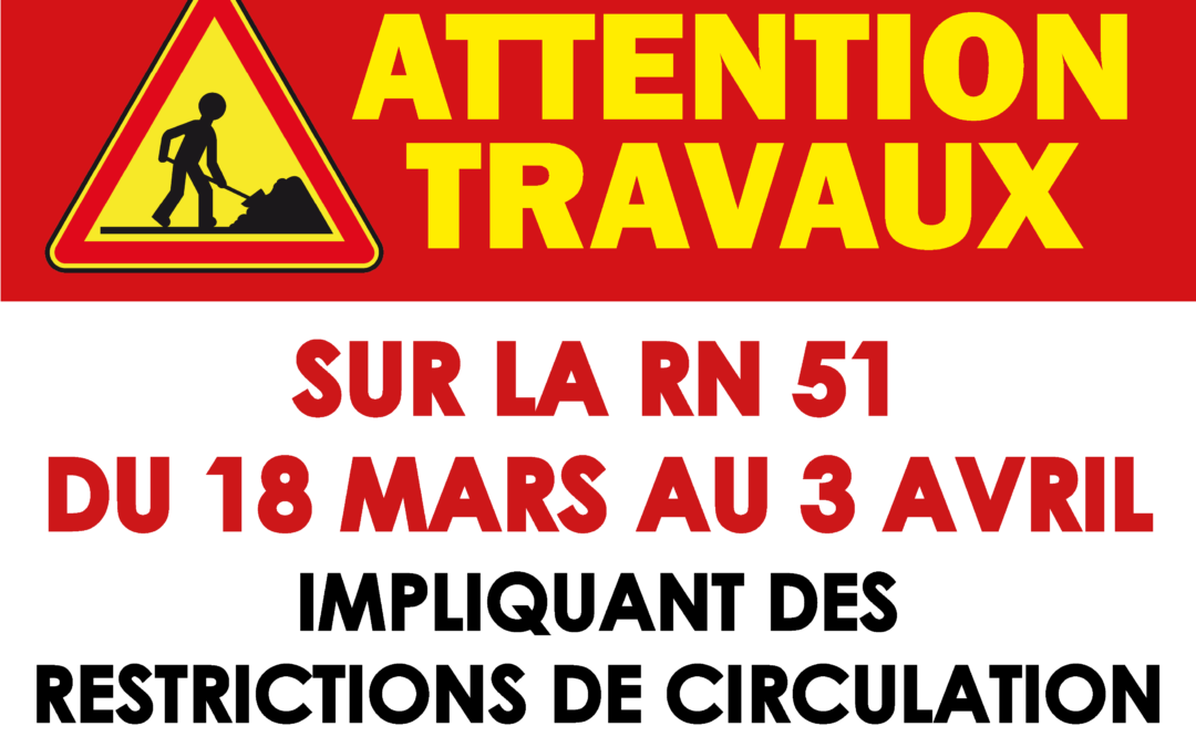 ⚠️ TRAVAUX SUR LA RN 51 ⛔