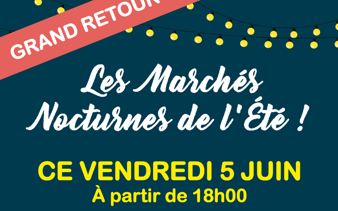 ☀️ LES MARCHÉS NOCTURNES DE L&rsquo;ÉTÉ FONT LEUR GRAND RETOUR ! ☀️